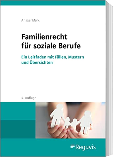 Familienrecht für soziale Berufe: Ein Leitfaden mit Fällen, Mustern und Übersichten